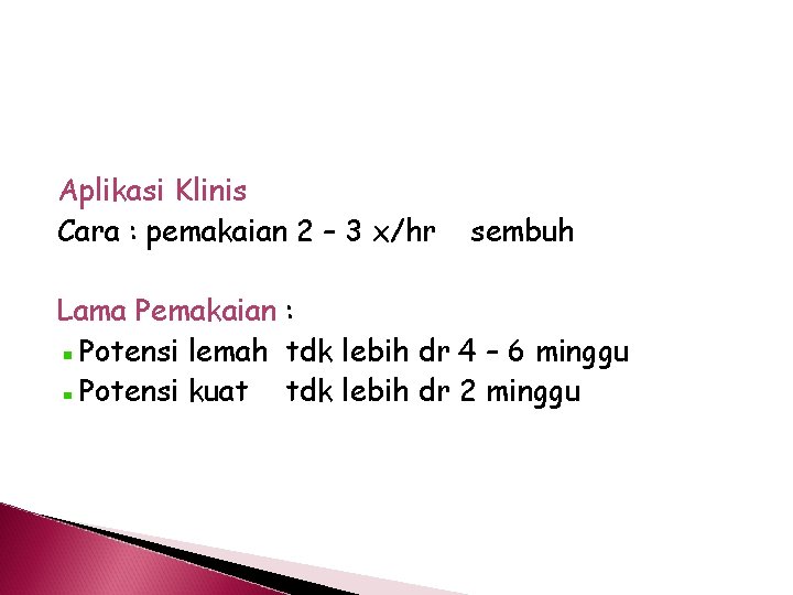 Aplikasi Klinis Cara : pemakaian 2 – 3 x/hr sembuh Lama Pemakaian : Potensi