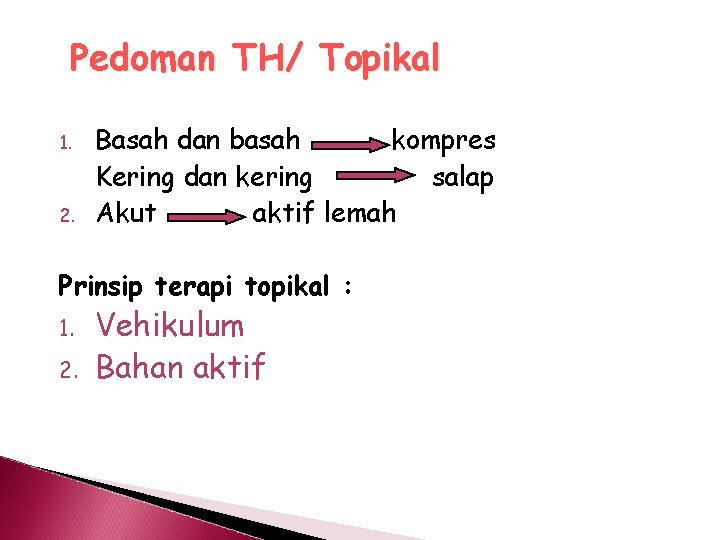 Pedoman TH/ Topikal 1. 2. Basah dan basah kompres Kering dan kering salap Akut