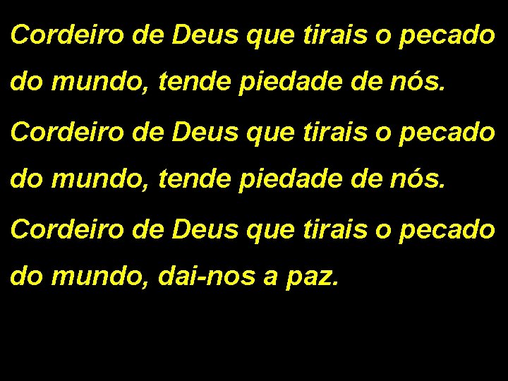 Cordeiro de Deus que tirais o pecado do mundo, tende piedade de nós. Cordeiro