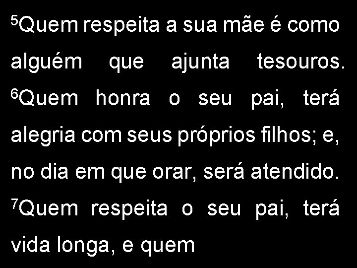 5 Quem alguém 6 Quem respeita a sua mãe é como que ajunta tesouros.