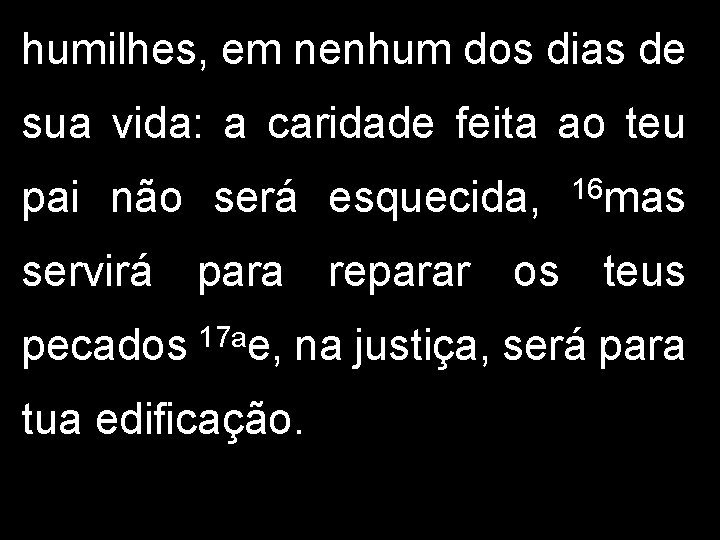 humilhes, em nenhum dos dias de sua vida: a caridade feita ao teu pai