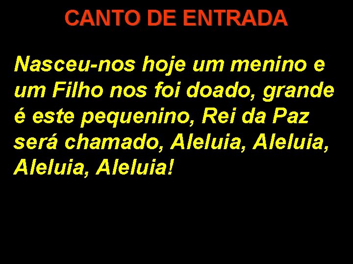 CANTO DE ENTRADA Nasceu-nos hoje um menino e um Filho nos foi doado, grande