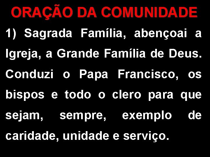 ORAÇÃO DA COMUNIDADE 1) Sagrada Família, abençoai a Igreja, a Grande Família de Deus.