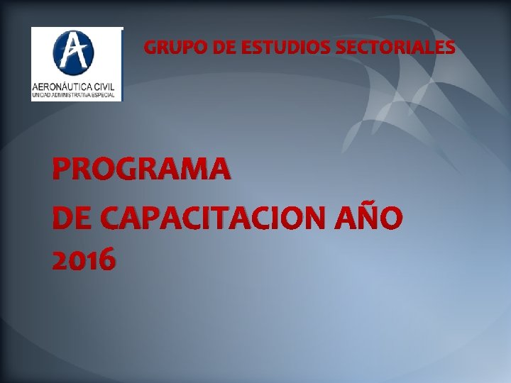 GRUPO DE ESTUDIOS SECTORIALES PROGRAMA DE CAPACITACION AÑO 2016 