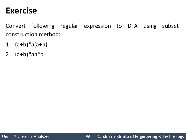 Exercise Convert following regular expression to DFA using subset construction method: 1. (a+b)*a(a+b) 2.