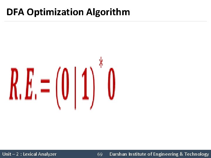 DFA Optimization Algorithm § Unit – 2 : Lexical Analyzer 69 Darshan Institute of