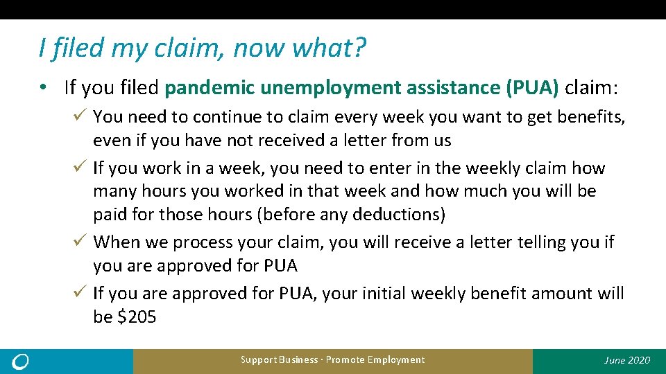 I filed my claim, now what? • If you filed pandemic unemployment assistance (PUA)