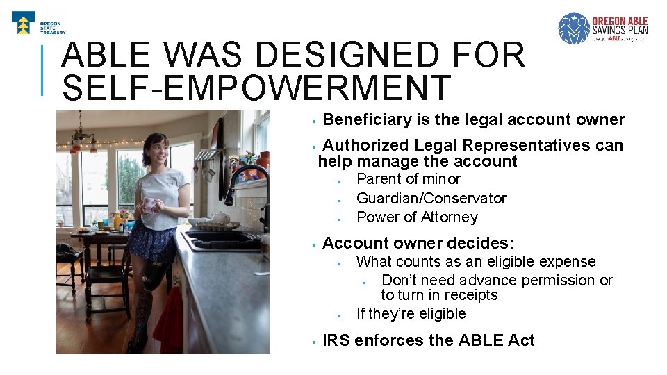 ABLE WAS DESIGNED FOR SELF-EMPOWERMENT § § Beneficiary is the legal account owner Authorized