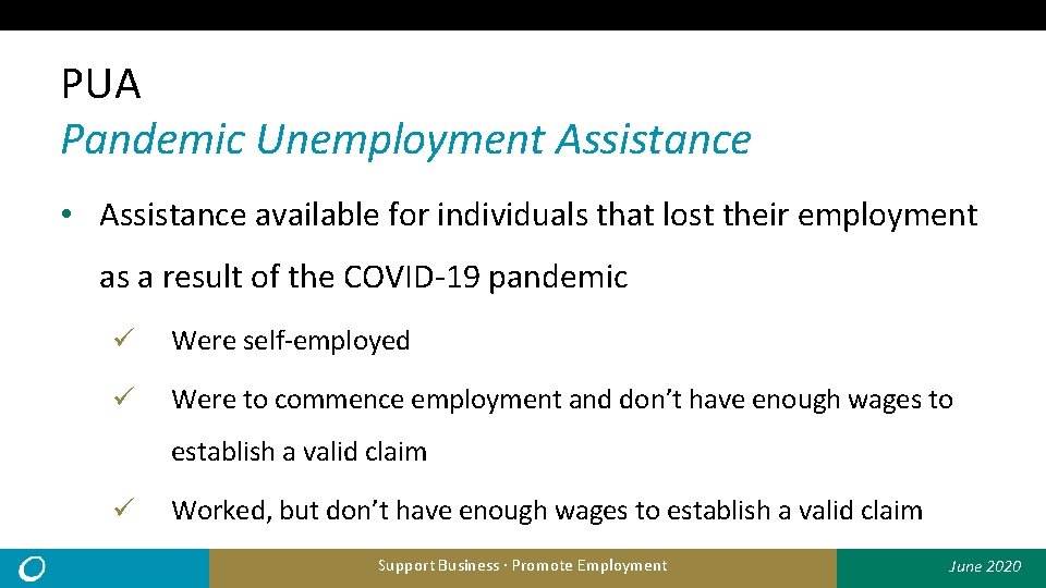 PUA Pandemic Unemployment Assistance • Assistance available for individuals that lost their employment as