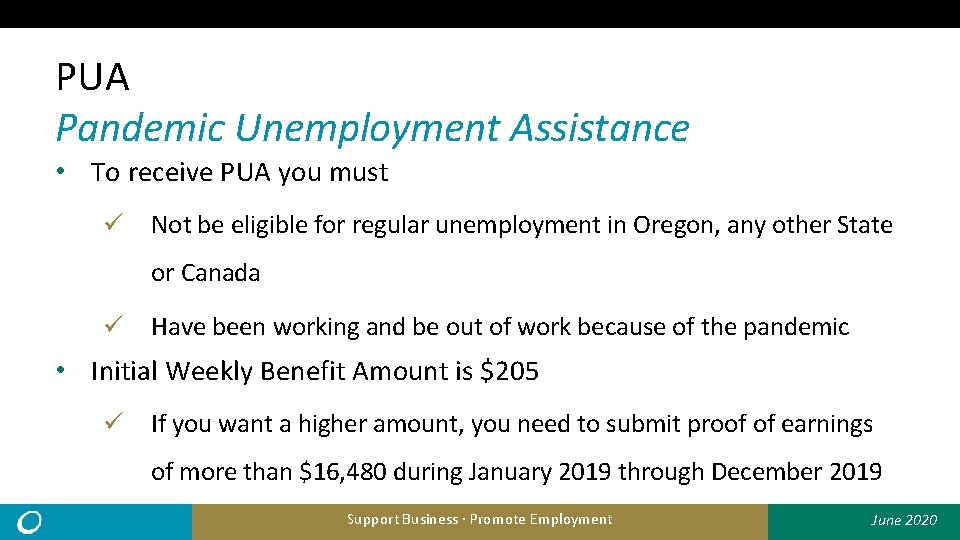 PUA Pandemic Unemployment Assistance • To receive PUA you must ü Not be eligible