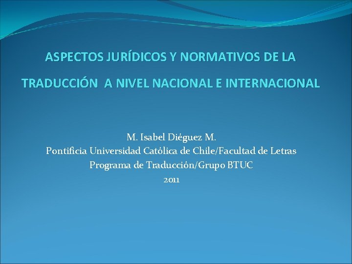 ASPECTOS JURÍDICOS Y NORMATIVOS DE LA TRADUCCIÓN A NIVEL NACIONAL E INTERNACIONAL M. Isabel