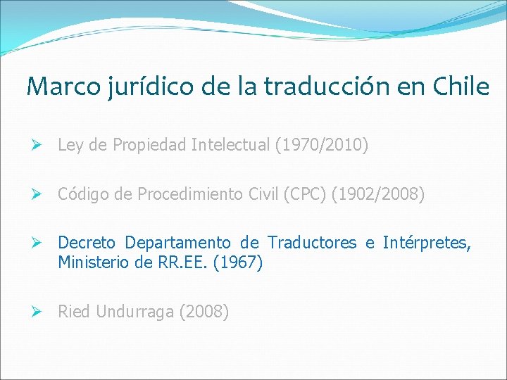 Marco jurídico de la traducción en Chile Ø Ley de Propiedad Intelectual (1970/2010) Ø