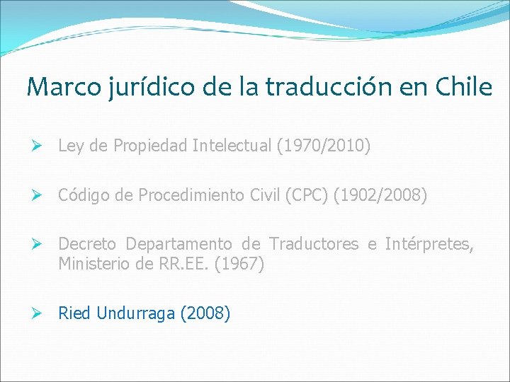 Marco jurídico de la traducción en Chile Ø Ley de Propiedad Intelectual (1970/2010) Ø