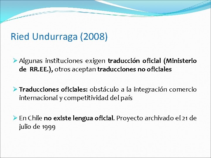 Ried Undurraga (2008) Ø Algunas instituciones exigen traducción oficial (Ministerio de RR. EE. ),