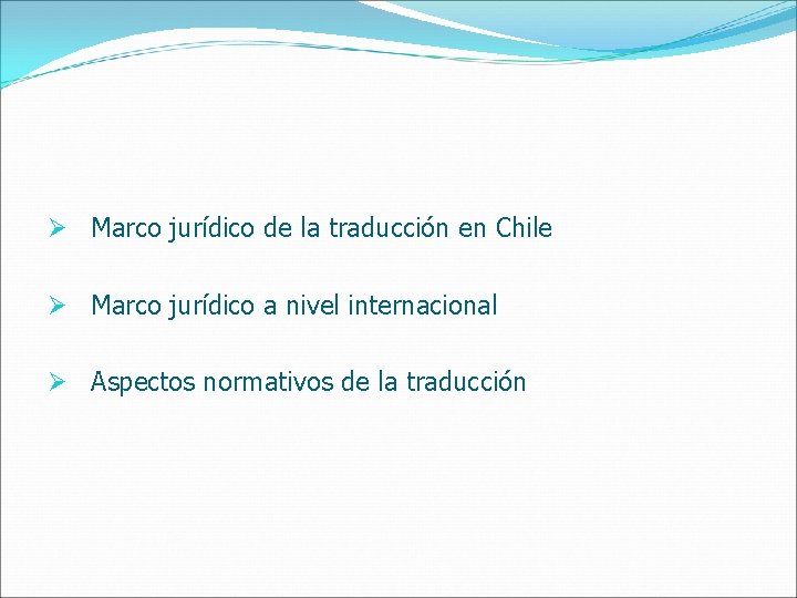 Ø Marco jurídico de la traducción en Chile Ø Marco jurídico a nivel internacional