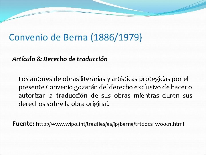 Convenio de Berna (1886/1979) Artículo 8: Derecho de traducción Los autores de obras literarias