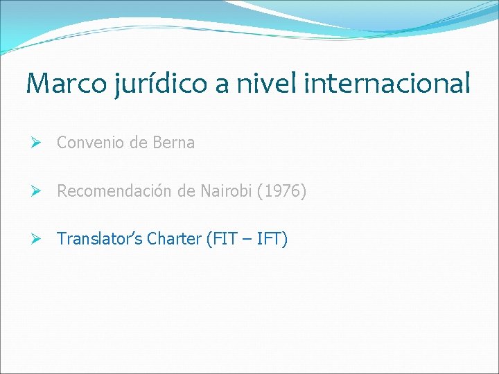 Marco jurídico a nivel internacional Ø Convenio de Berna Ø Recomendación de Nairobi (1976)