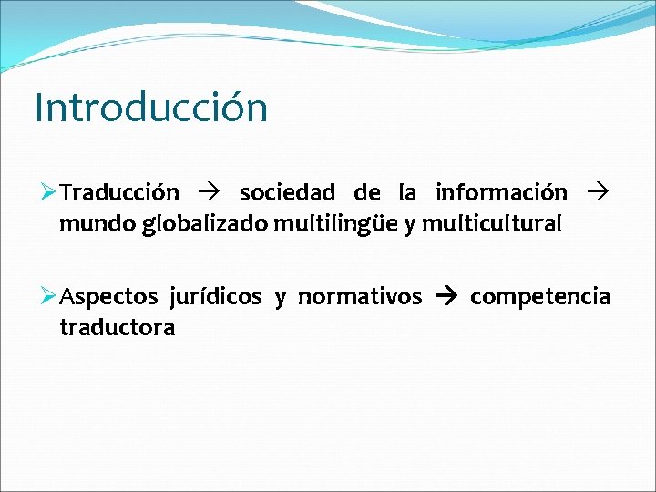 Introducción ØTraducción sociedad de la información mundo globalizado multilingüe y multicultural ØAspectos jurídicos y