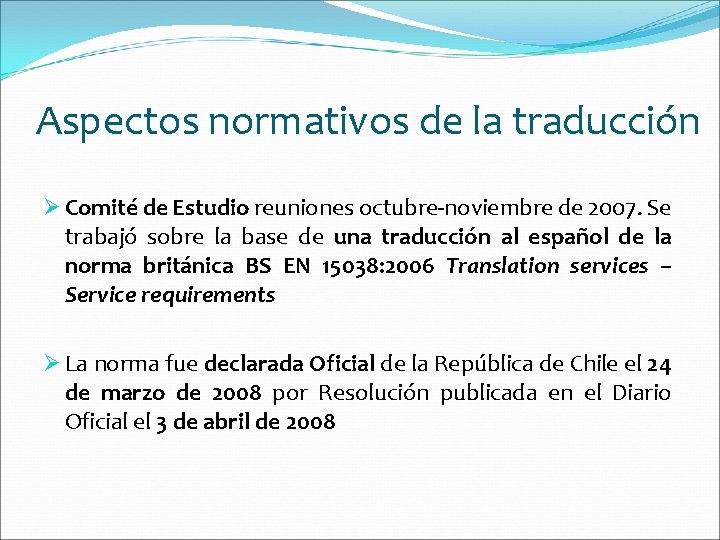 Aspectos normativos de la traducción Ø Comité de Estudio reuniones octubre-noviembre de 2007. Se