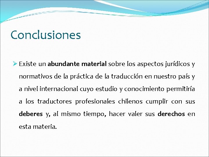 Conclusiones Ø Existe un abundante material sobre los aspectos jurídicos y normativos de la