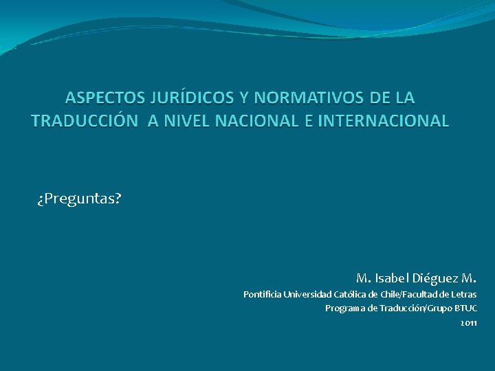 ¿Preguntas? M. Isabel Diéguez M. Pontificia Universidad Católica de Chile/Facultad de Letras Programa de