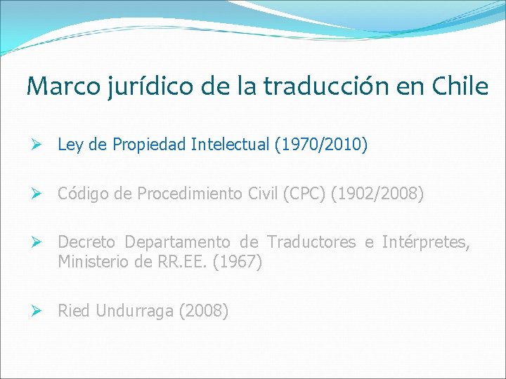 Marco jurídico de la traducción en Chile Ø Ley de Propiedad Intelectual (1970/2010) Ø