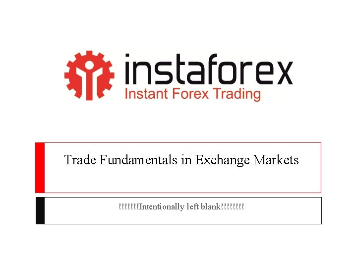 Trade Fundamentals in Exchange Markets !!!!!!!Intentionally left blank!!!! 