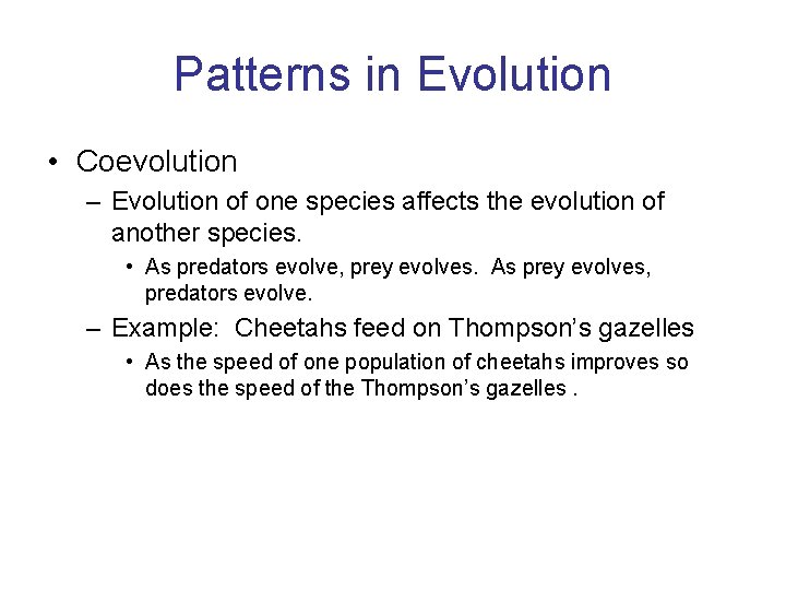 Patterns in Evolution • Coevolution – Evolution of one species affects the evolution of