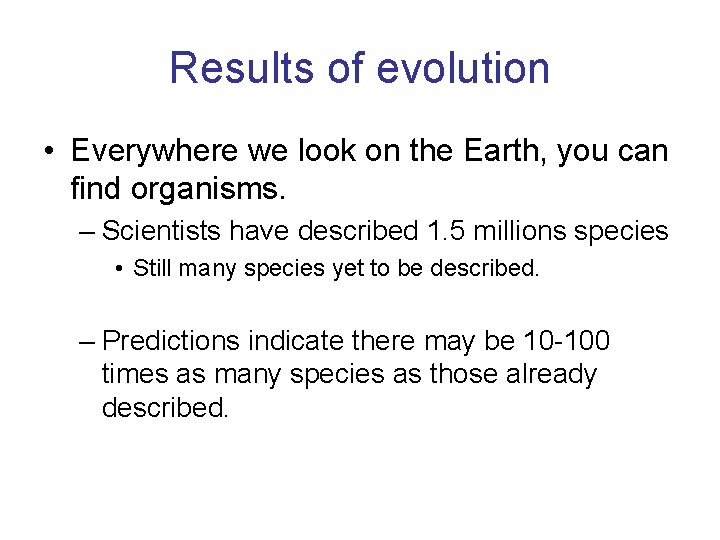 Results of evolution • Everywhere we look on the Earth, you can find organisms.