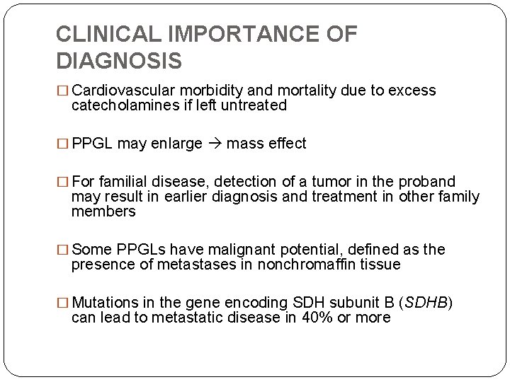 CLINICAL IMPORTANCE OF DIAGNOSIS � Cardiovascular morbidity and mortality due to excess catecholamines if