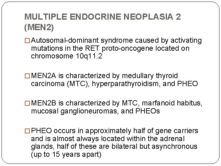 MULTIPLE ENDOCRINE NEOPLASIA 2 (MEN 2) � Autosomal-dominant syndrome caused by activating mutations in