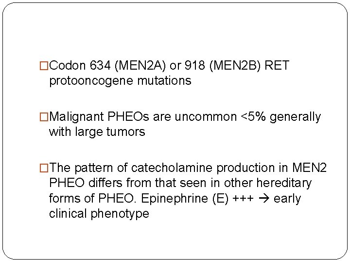 �Codon 634 (MEN 2 A) or 918 (MEN 2 B) RET protooncogene mutations �Malignant