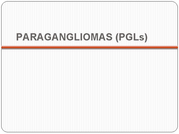 PARAGANGLIOMAS (PGLs) 