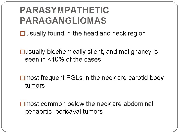 PARASYMPATHETIC PARAGANGLIOMAS �Usually found in the head and neck region �usually biochemically silent, and