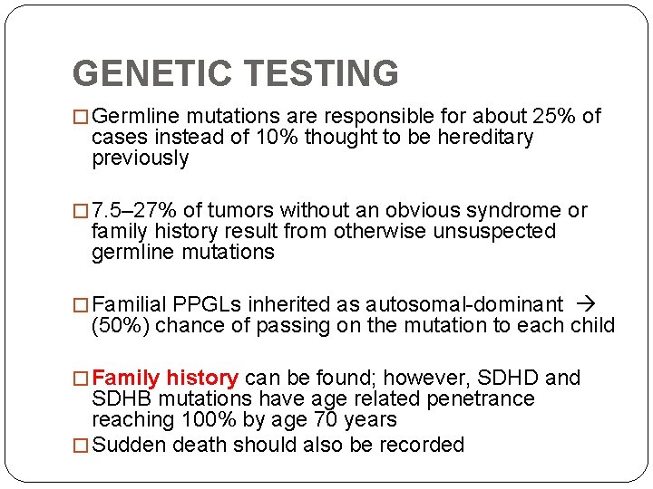 GENETIC TESTING � Germline mutations are responsible for about 25% of cases instead of