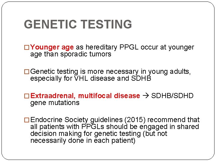GENETIC TESTING � Younger age as hereditary PPGL occur at younger age than sporadic