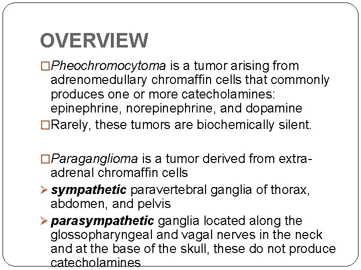 OVERVIEW �Pheochromocytoma is a tumor arising from adrenomedullary chromaffin cells that commonly produces one