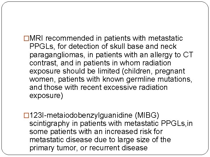 �MRI recommended in patients with metastatic PPGLs, for detection of skull base and neck