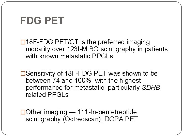 FDG PET � 18 F-FDG PET/CT is the preferred imaging modality over 123 I-MIBG
