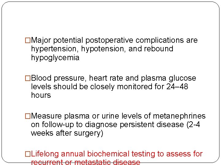 �Major potential postoperative complications are hypertension, hypotension, and rebound hypoglycemia �Blood pressure, heart rate