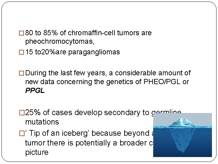 � 80 to 85% of chromaffin-cell tumors are pheochromocytomas, � 15 to 20%are paragangliomas