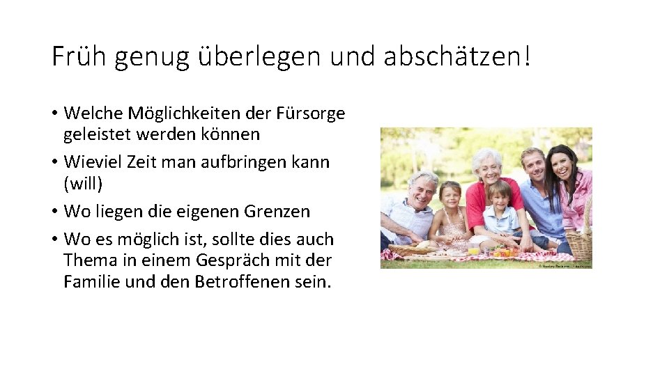 Früh genug überlegen und abschätzen! • Welche Möglichkeiten der Fürsorge geleistet werden können •