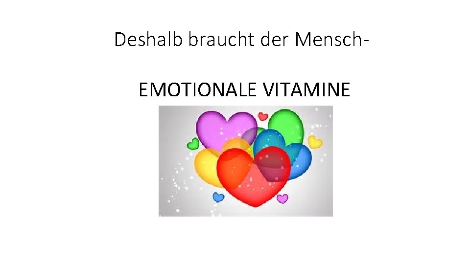 Deshalb braucht der Mensch. EMOTIONALE VITAMINE 