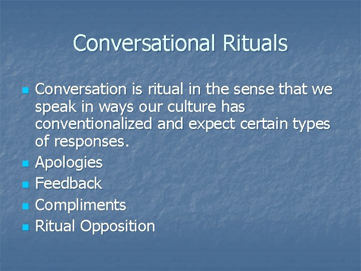 Conversational Rituals n n n Conversation is ritual in the sense that we speak