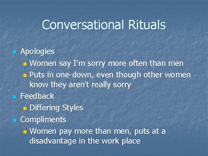 Conversational Rituals n n n Apologies n Women say I’m sorry more often than