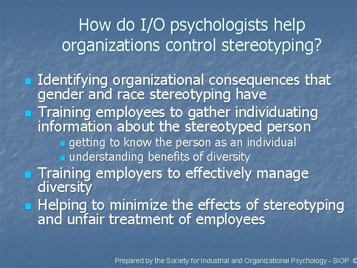 How do I/O psychologists help organizations control stereotyping? n n Identifying organizational consequences that