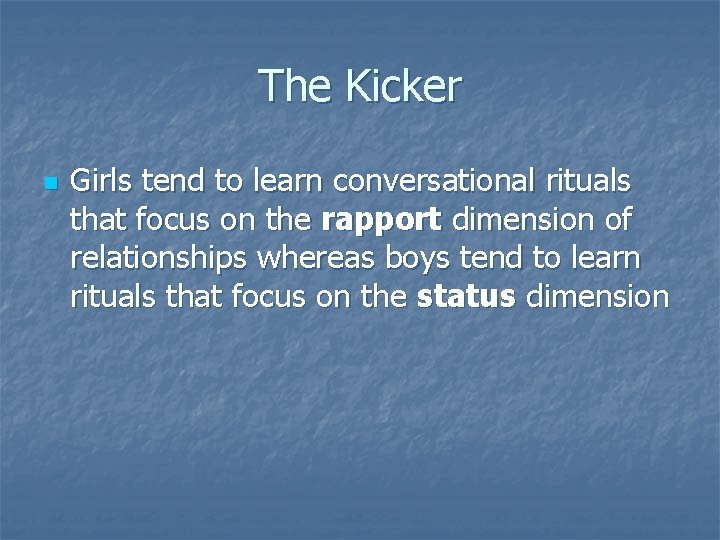 The Kicker n Girls tend to learn conversational rituals that focus on the rapport
