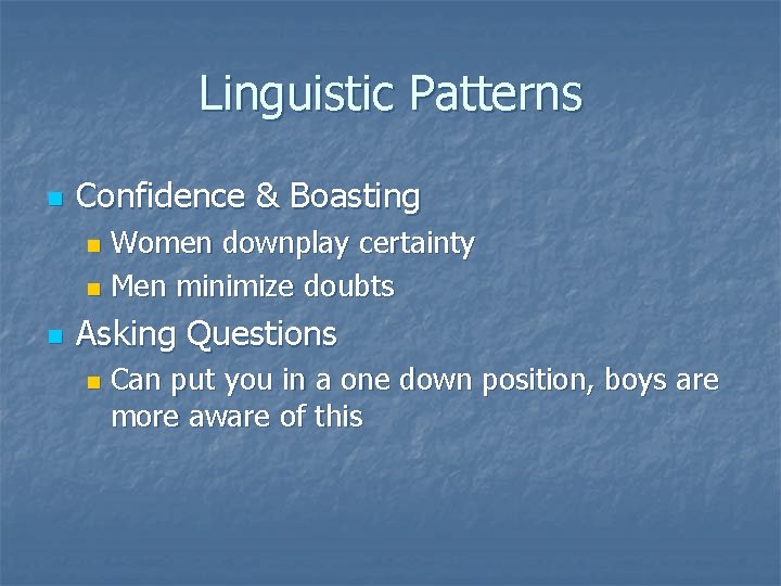 Linguistic Patterns n Confidence & Boasting Women downplay certainty n Men minimize doubts n
