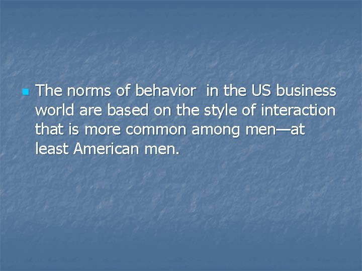 n The norms of behavior in the US business world are based on the