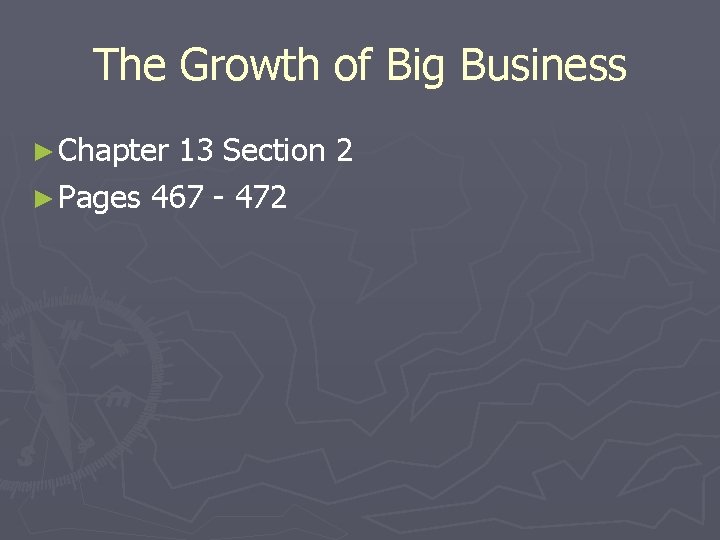 The Growth of Big Business ► Chapter 13 Section 2 ► Pages 467 -